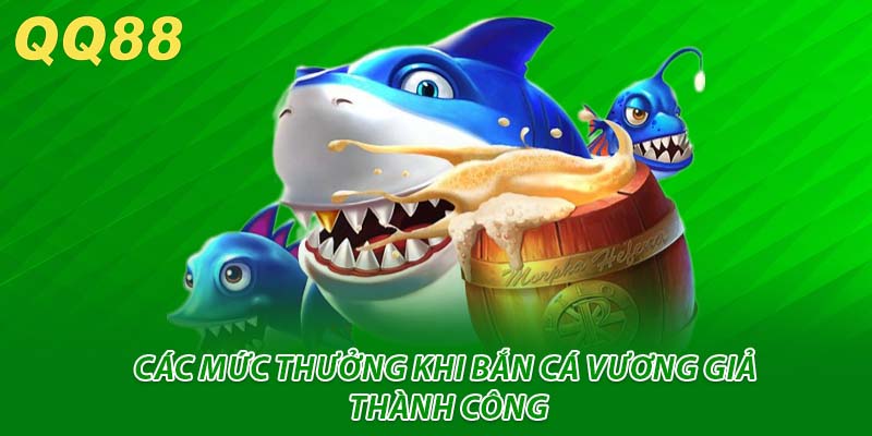 Mức thưởng lớn khi chơi bắn cá vương giả