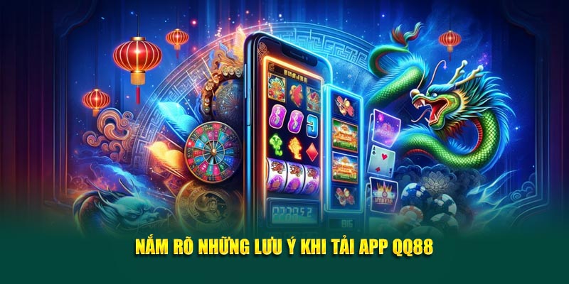 Nắm rõ những lưu ý khi tải app QQ88