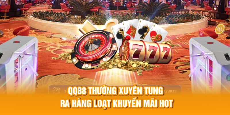 QQ88 thường xuyên tung ra hàng loạt khuyến mãi hot