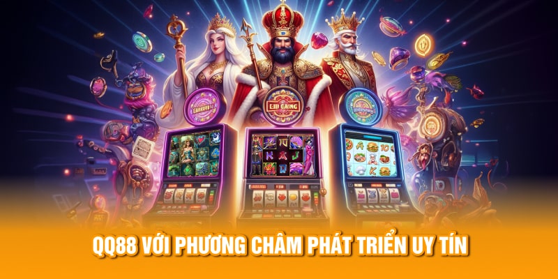 QQ88 với phương châm phát triển uy tín