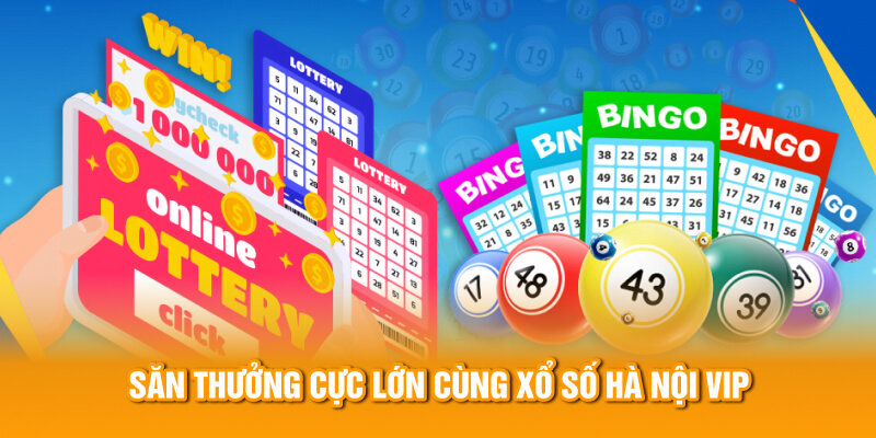 Săn thưởng cực lớn cùng Xổ Số Hà Nội VIP