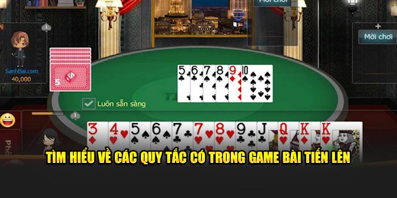 Tìm hiểu về các quy tắc có trong game bài tiến lên